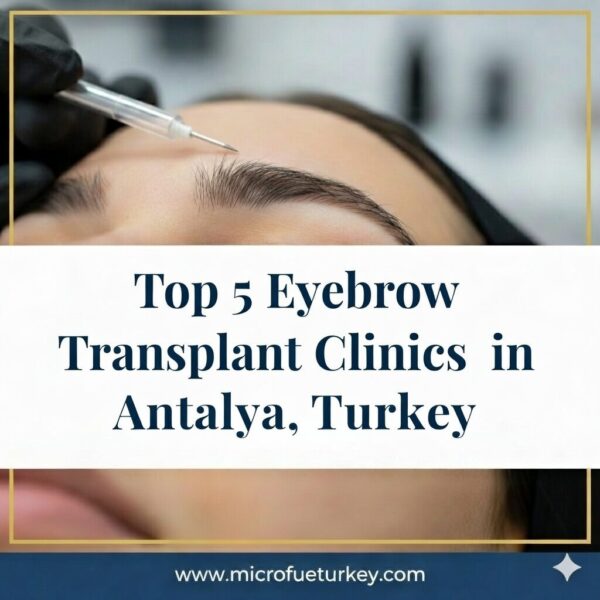 Top 5 Eyebrow Transplant Clinics in Antalya, Turkey