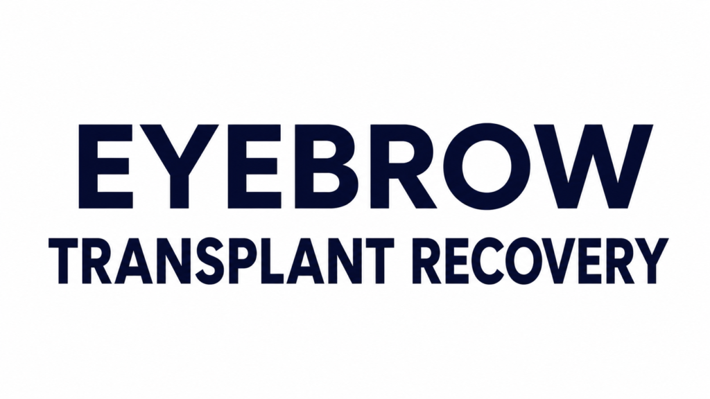 EYEBROW TRANSPLANT RECOVERY text design in bold modern typography on a clean white background for hair transplant recovery