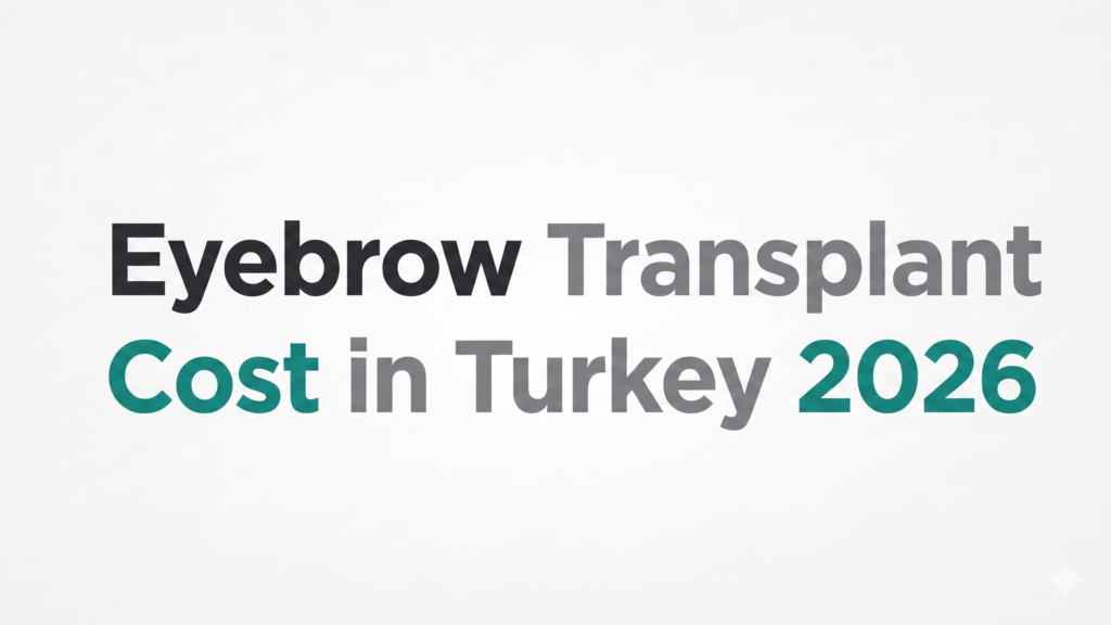 Eyebrow Transplant Cost in Turkey 2026